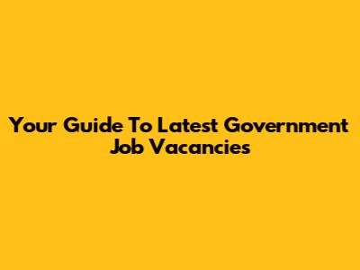 Your Guide To Latest Government Job Vacancies