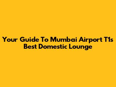 Your Guide To Mumbai Airport T1's Best Domestic Lounge