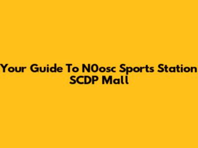 Your Guide To N0osc Sports Station SCDP Mall