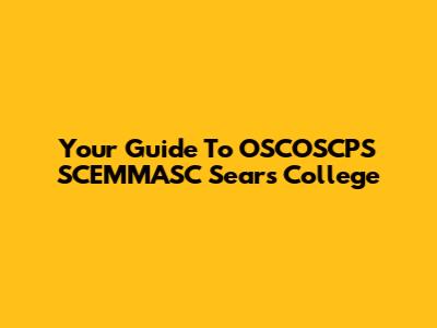 Your Guide To OSCOSCPS SCEMMASC Sears College