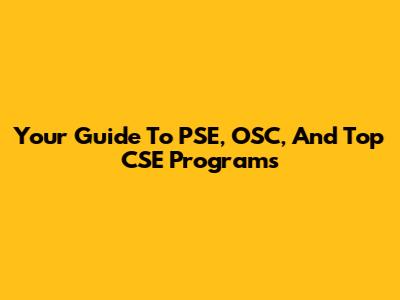 Your Guide To PSE, OSC, And Top CSE Programs