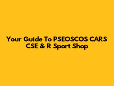 Your Guide To PSEOSCOS CARS CSE & R Sport Shop