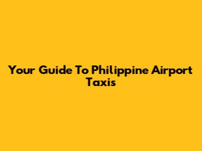 Your Guide To Philippine Airport Taxis