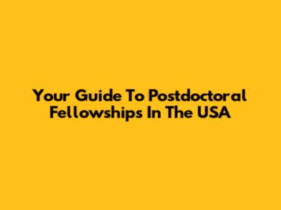 Your Guide To Postdoctoral Fellowships In The USA