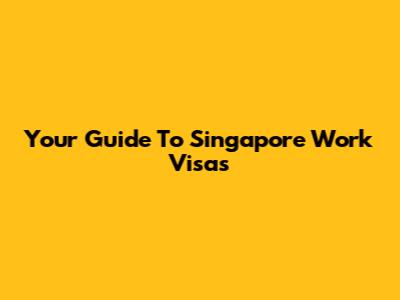 Your Guide To Singapore Work Visas