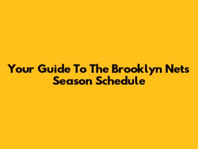 Your Guide To The Brooklyn Nets Season Schedule