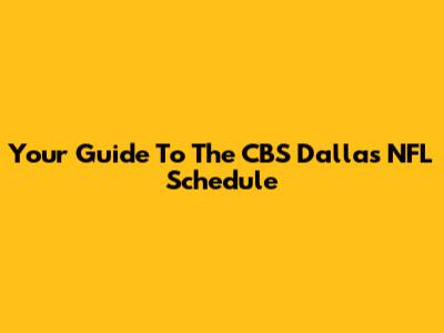 Your Guide To The CBS Dallas NFL Schedule