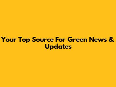 Your Top Source For Green News & Updates