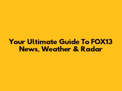 Your Ultimate Guide To FOX13 News, Weather & Radar