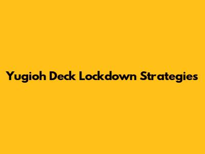 Yugioh Deck Lockdown Strategies