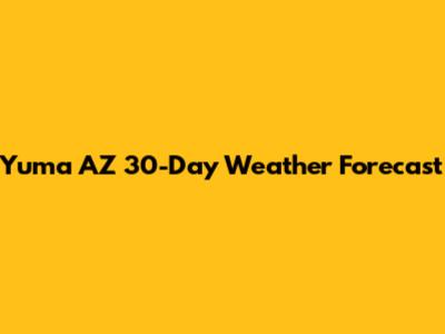 Yuma AZ 30-Day Weather Forecast