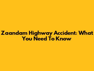Zaandam Highway Accident: What You Need To Know