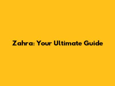 Zahra: Your Ultimate Guide