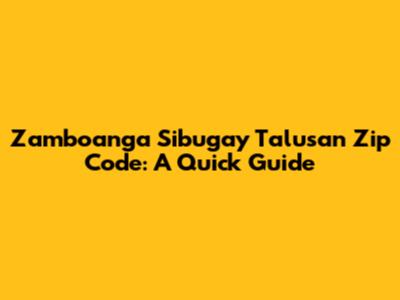Zamboanga Sibugay Talusan Zip Code: A Quick Guide