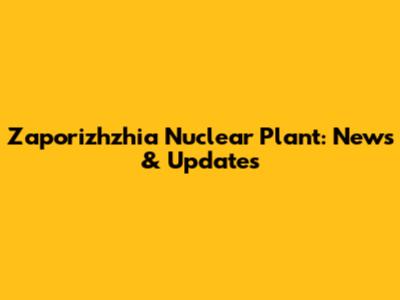Zaporizhzhia Nuclear Plant: News & Updates