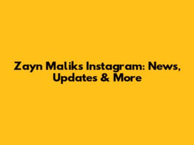 Zayn Malik's Instagram: News, Updates & More
