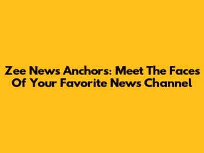 Zee News Anchors: Meet The Faces Of Your Favorite News Channel