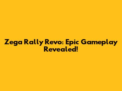 Zega Rally Revo: Epic Gameplay Revealed!