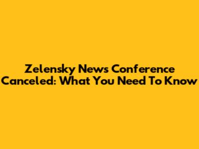 Zelensky News Conference Canceled: What You Need To Know