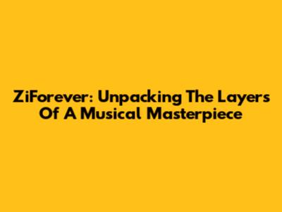 ZiForever: Unpacking The Layers Of A Musical Masterpiece