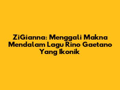 ZiGianna: Menggali Makna Mendalam Lagu Rino Gaetano Yang Ikonik