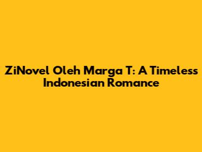 ZiNovel Oleh Marga T: A Timeless Indonesian Romance
