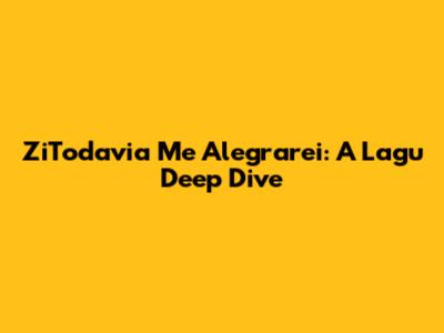 ZiTodavia Me Alegrarei: A Lagu Deep Dive