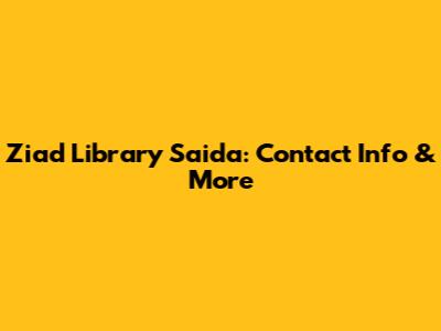 Ziad Library Saida: Contact Info & More