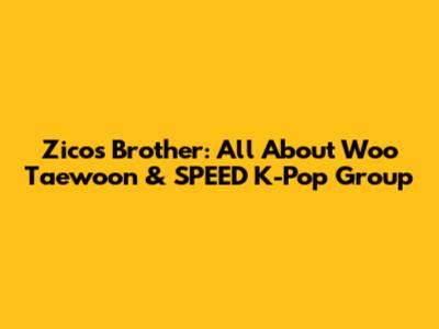 Zico's Brother: All About Woo Taewoon & SPEED K-Pop Group