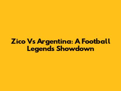 Zico Vs Argentina: A Football Legend's Showdown