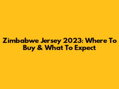 Zimbabwe Jersey 2023: Where To Buy & What To Expect