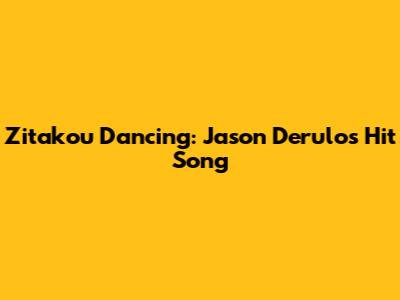 Zitakou Dancing: Jason Derulo's Hit Song