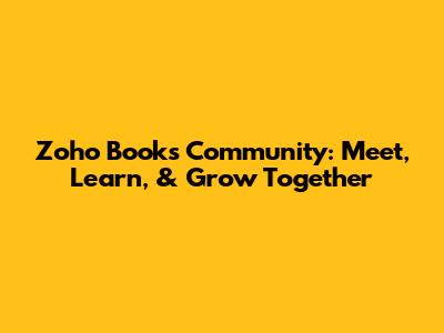 Zoho Books Community: Meet, Learn, & Grow Together