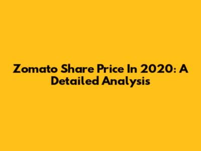 Zomato Share Price In 2020: A Detailed Analysis