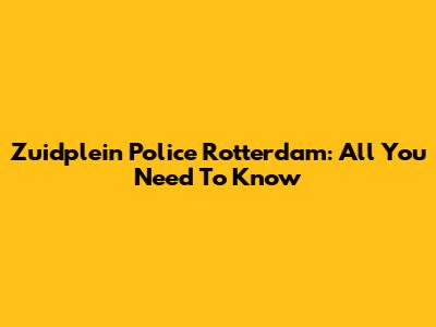 Zuidplein Police Rotterdam: All You Need To Know