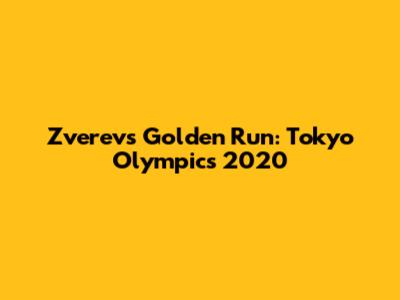 Zverev's Golden Run: Tokyo Olympics 2020
