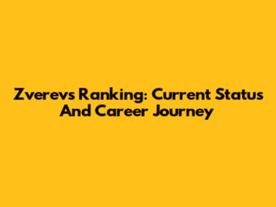 Zverev's Ranking: Current Status And Career Journey